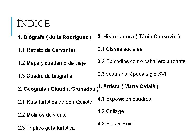 ÍNDICE 1. Biógrafa ( Júlia Rodríguez ) 3. Historiadora ( Tània Cankovic ) 1.