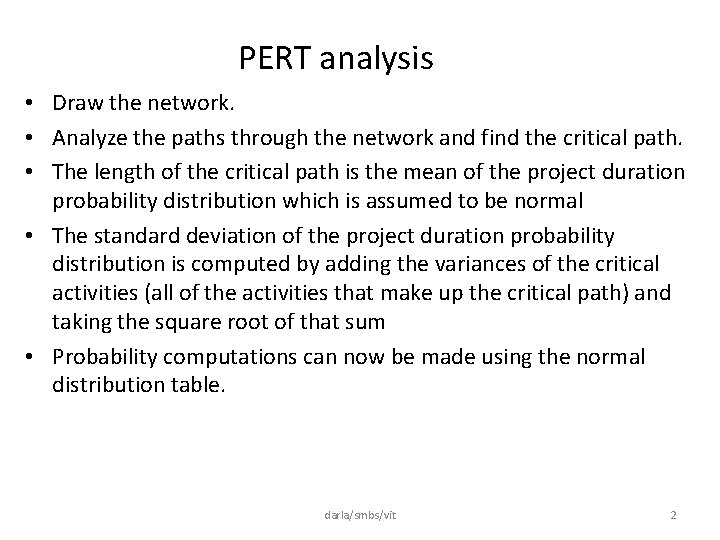 PERT analysis • Draw the network. • Analyze the paths through the network and