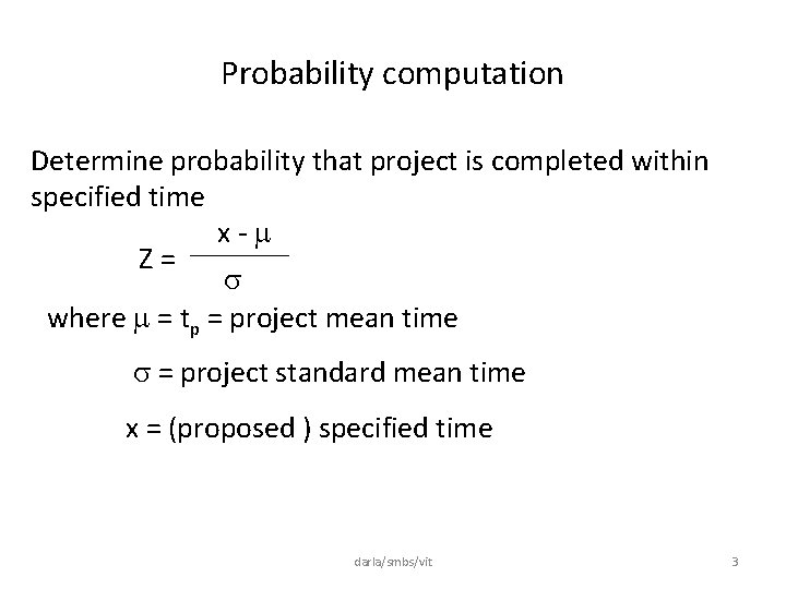 Probability computation Determine probability that project is completed within specified time x- Z= where