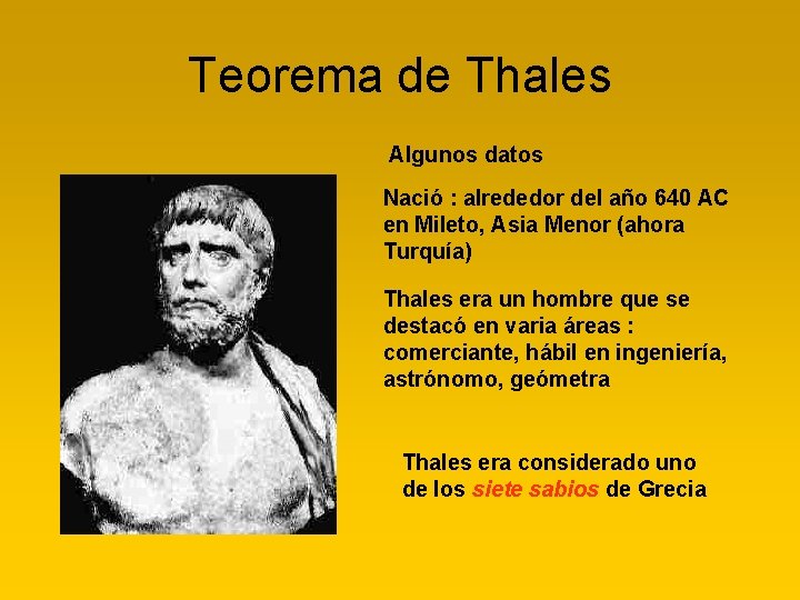 Teorema de Thales Algunos datos Nació : alrededor del año 640 AC en Mileto,