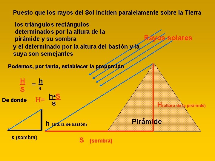 Puesto que los rayos del Sol inciden paralelamente sobre la Tierra los triángulos rectángulos