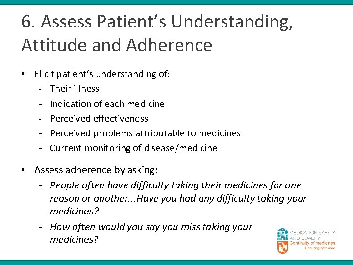 6. Assess Patient’s Understanding, Attitude and Adherence • Elicit patient’s understanding of: - Their