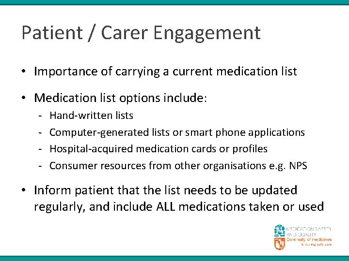 Patient / Carer Engagement • Importance of carrying a current medication list • Medication
