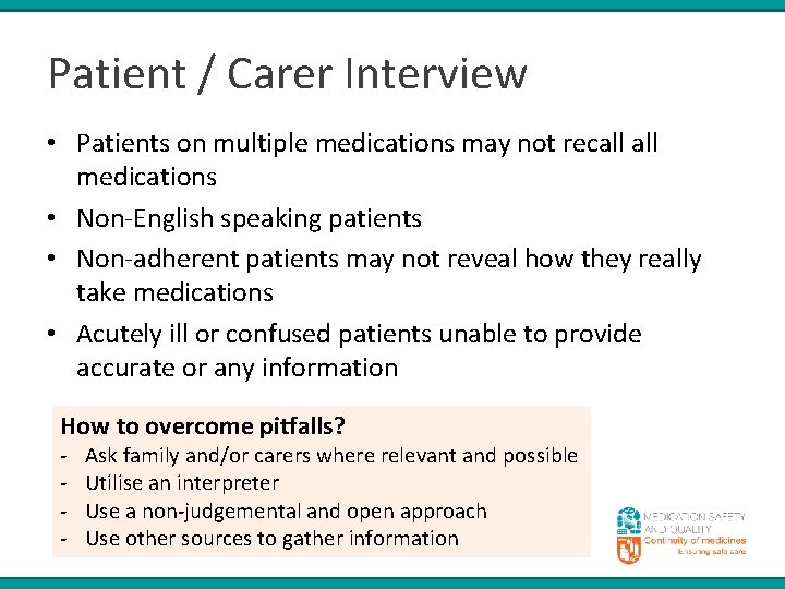 Patient / Carer Interview • Patients on multiple medications may not recall medications •