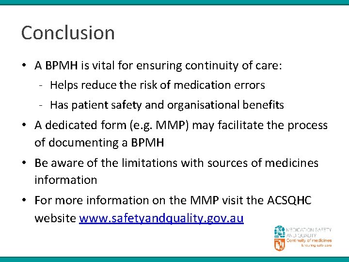 Conclusion • A BPMH is vital for ensuring continuity of care: - Helps reduce