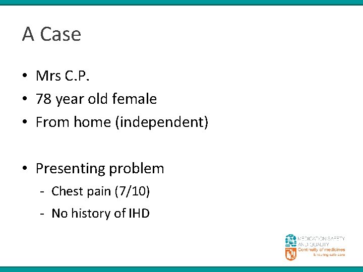 A Case • Mrs C. P. • 78 year old female • From home
