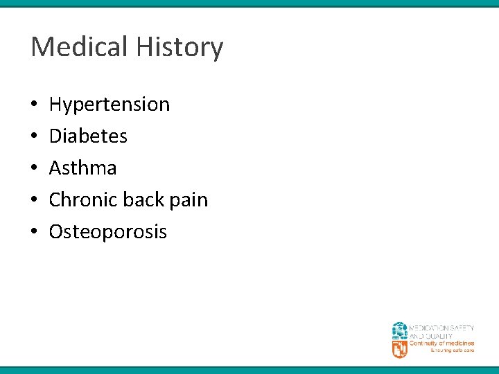 Medical History • • • Hypertension Diabetes Asthma Chronic back pain Osteoporosis 