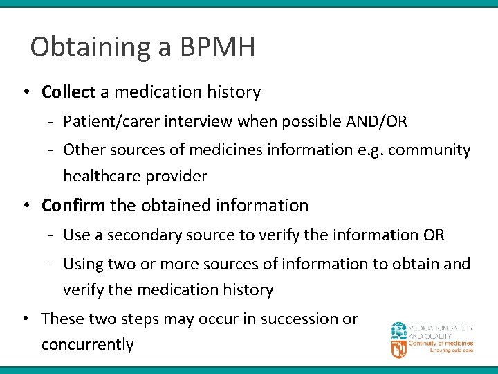Obtaining a BPMH • Collect a medication history - Patient/carer interview when possible AND/OR