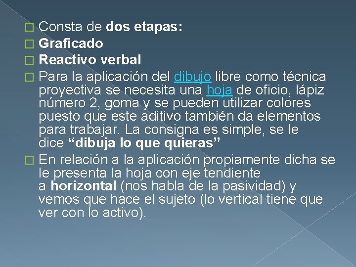 Consta de dos etapas: Graficado Reactivo verbal Para la aplicación del dibujo libre como