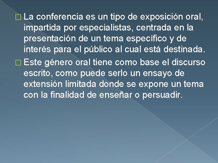 � La conferencia es un tipo de exposición oral, impartida por especialistas, centrada en