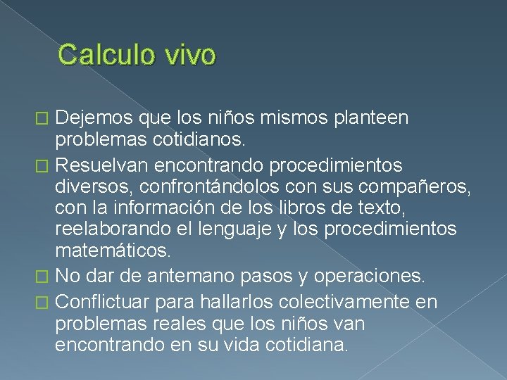 Calculo vivo Dejemos que los niños mismos planteen problemas cotidianos. � Resuelvan encontrando procedimientos