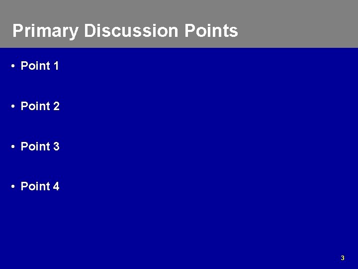 Primary Discussion Points • Point 1 • Point 2 • Point 3 • Point