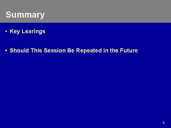 Summary • Key Learings • Should This Session Be Repeated in the Future 4