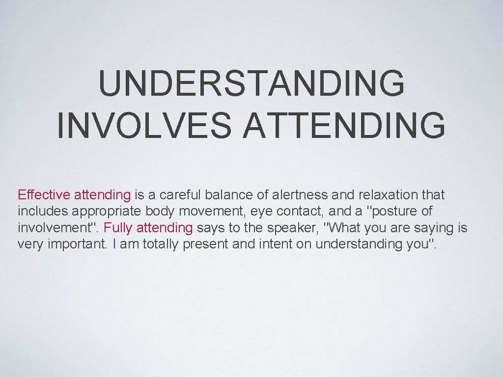 UNDERSTANDING INVOLVES ATTENDING Effective attending is a careful balance of alertness and relaxation that