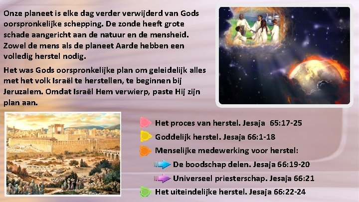 Onze planeet is elke dag verder verwijderd van Gods oorspronkelijke schepping. De zonde heeft