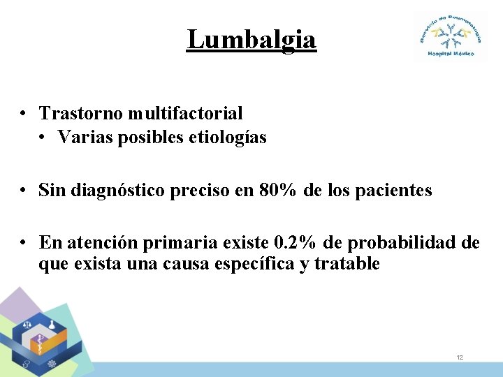 Lumbalgia • Trastorno multifactorial • Varias posibles etiologías • Sin diagnóstico preciso en 80%