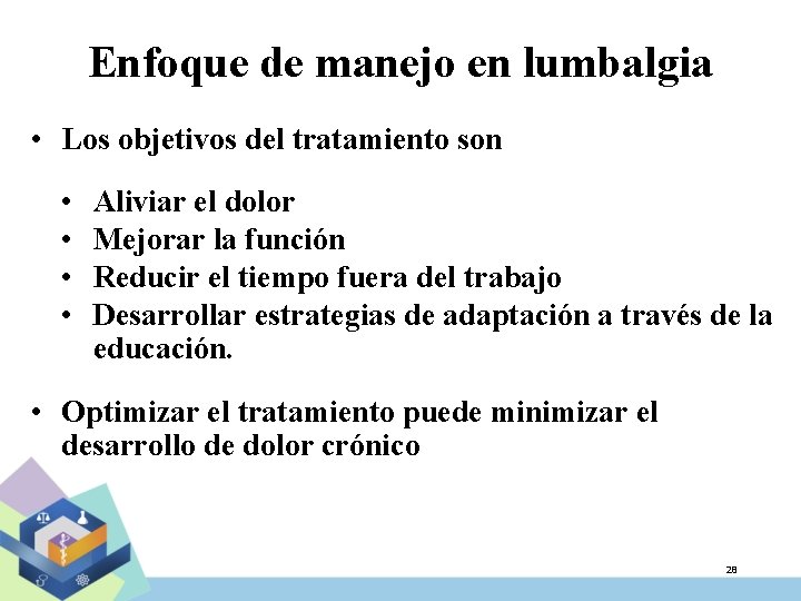 Enfoque de manejo en lumbalgia • Los objetivos del tratamiento son • • Aliviar