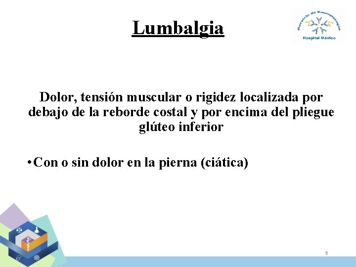 Lumbalgia Dolor, tensión muscular o rigidez localizada por debajo de la reborde costal y