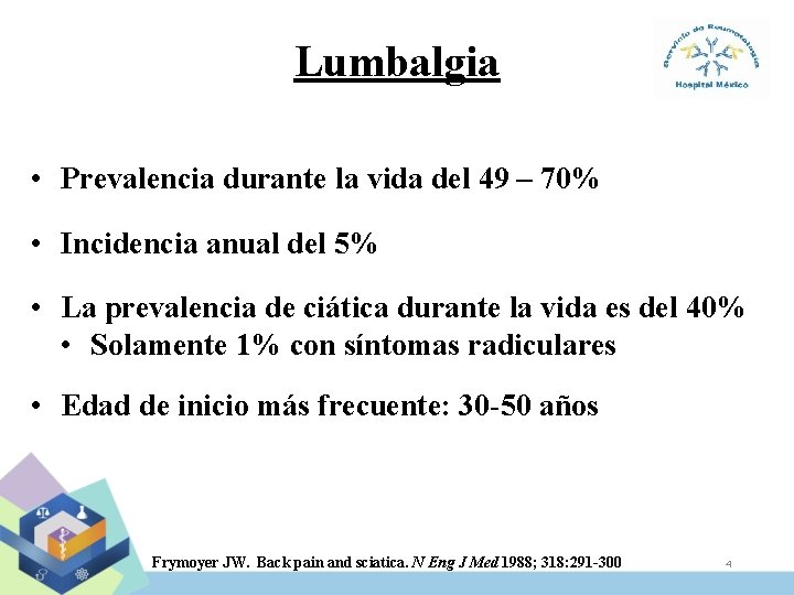 Lumbalgia • Prevalencia durante la vida del 49 – 70% • Incidencia anual del