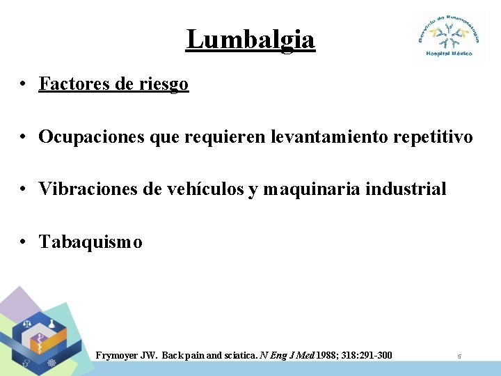Lumbalgia • Factores de riesgo • Ocupaciones que requieren levantamiento repetitivo • Vibraciones de