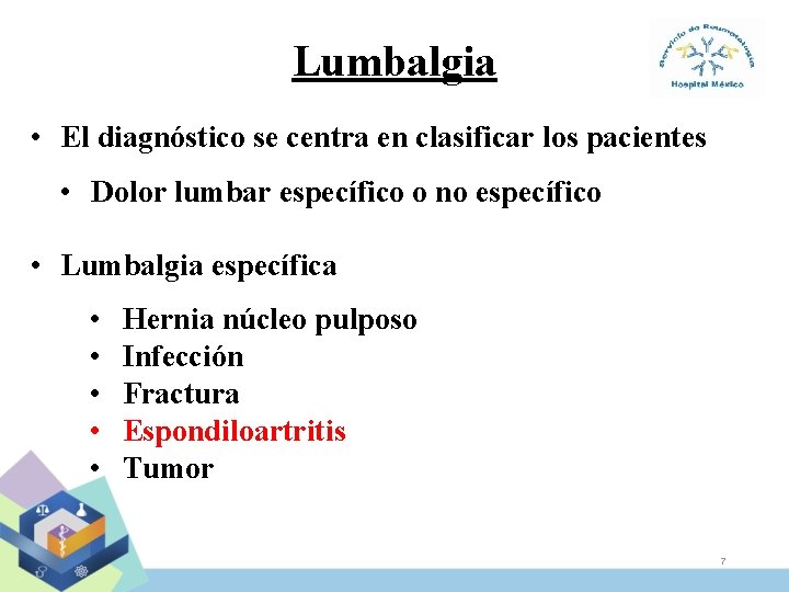 Lumbalgia • El diagnóstico se centra en clasificar los pacientes • Dolor lumbar específico