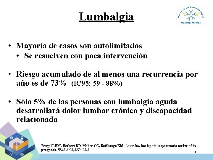 Lumbalgia • Mayoría de casos son autolimitados • Se resuelven con poca intervención •