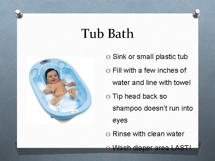 Tub Bath O Sink or small plastic tub O Fill with a few inches