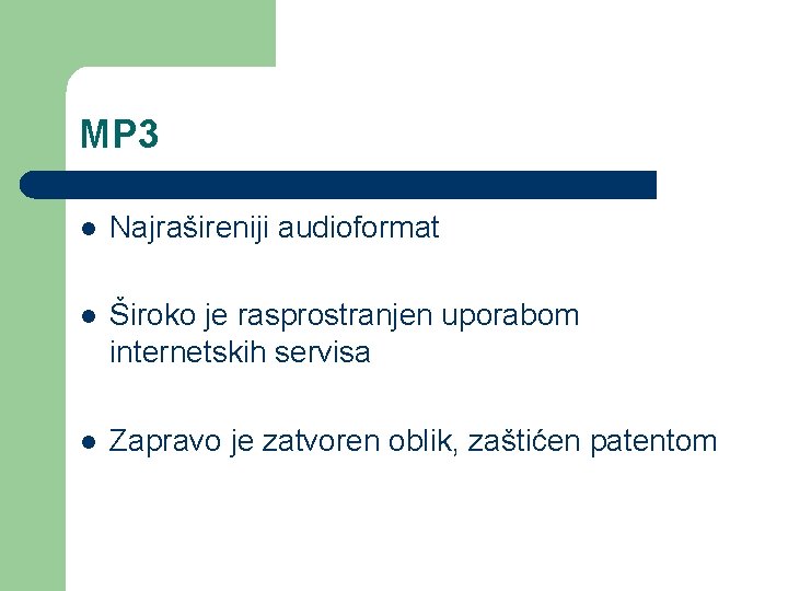 MP 3 l Najrašireniji audioformat l Široko je rasprostranjen uporabom internetskih servisa l Zapravo