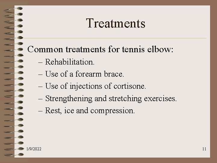 Treatments Common treatments for tennis elbow: – Rehabilitation. – Use of a forearm brace.