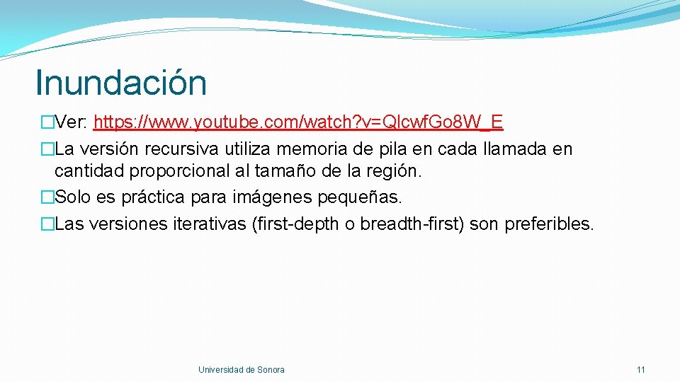 Inundación �Ver: https: //www. youtube. com/watch? v=Qlcwf. Go 8 W_E �La versión recursiva utiliza