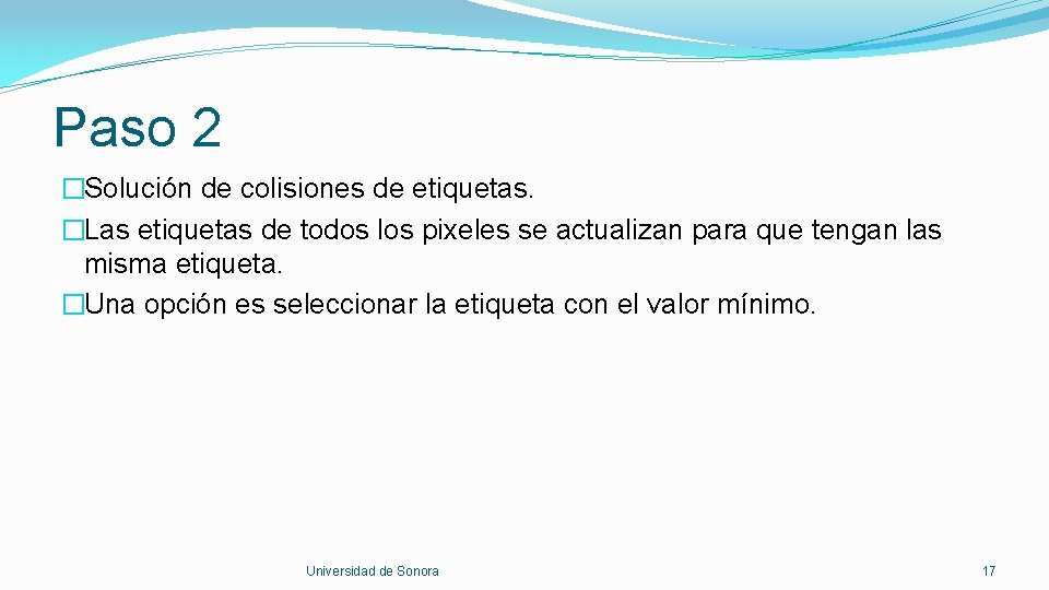 Paso 2 �Solución de colisiones de etiquetas. �Las etiquetas de todos los pixeles se