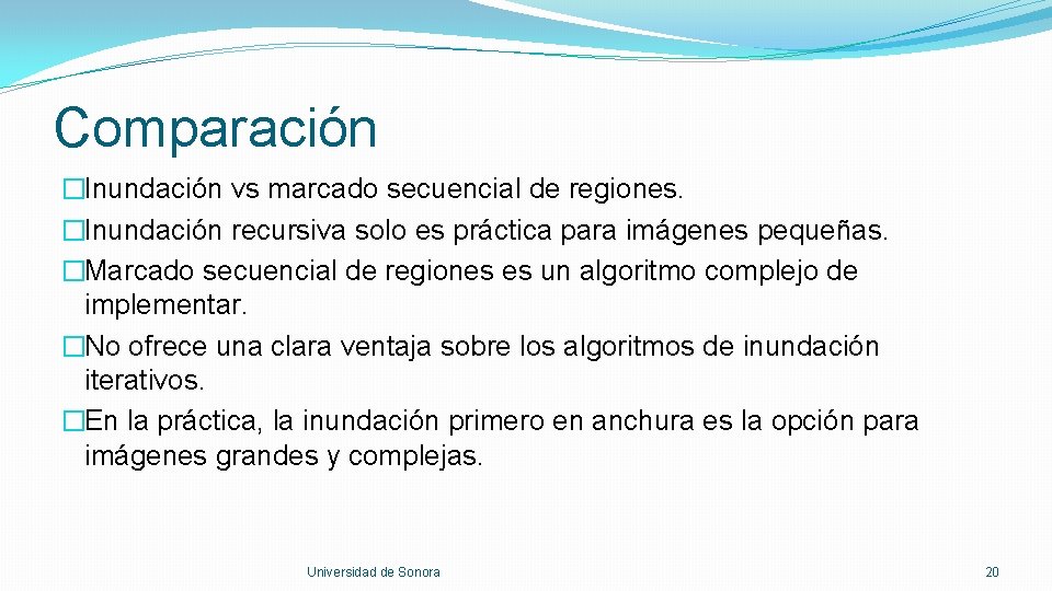 Comparación �Inundación vs marcado secuencial de regiones. �Inundación recursiva solo es práctica para imágenes