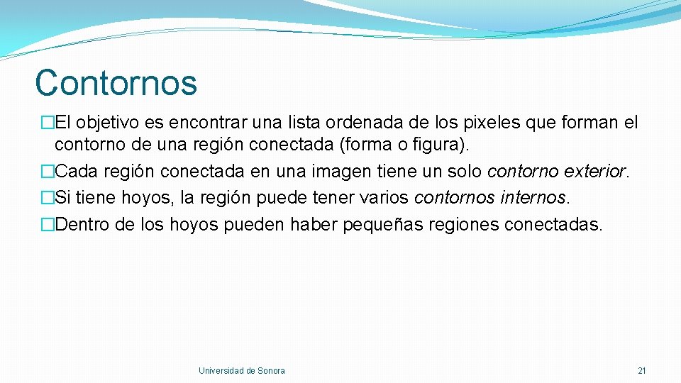 Contornos �El objetivo es encontrar una lista ordenada de los pixeles que forman el