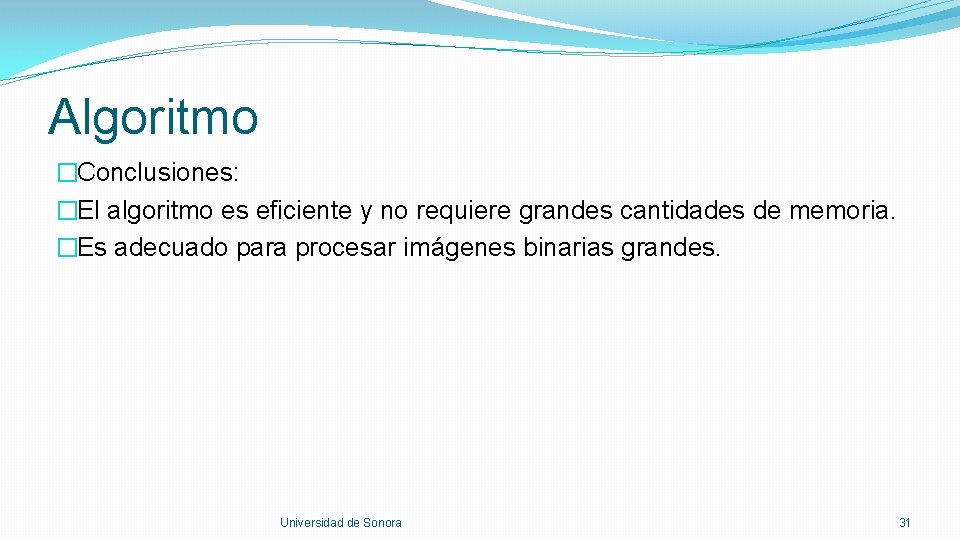 Algoritmo �Conclusiones: �El algoritmo es eficiente y no requiere grandes cantidades de memoria. �Es