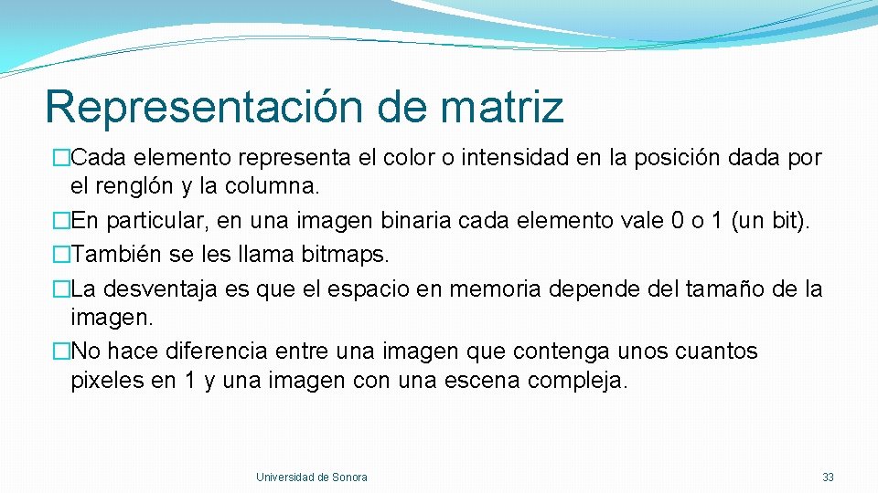 Representación de matriz �Cada elemento representa el color o intensidad en la posición dada