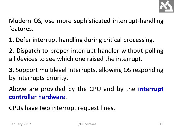 Modern OS, use more sophisticated interrupt-handling features. 1. Defer interrupt handling during critical processing.
