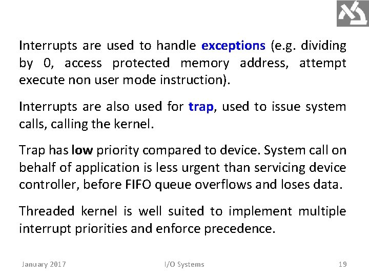 Interrupts are used to handle exceptions (e. g. dividing by 0, access protected memory