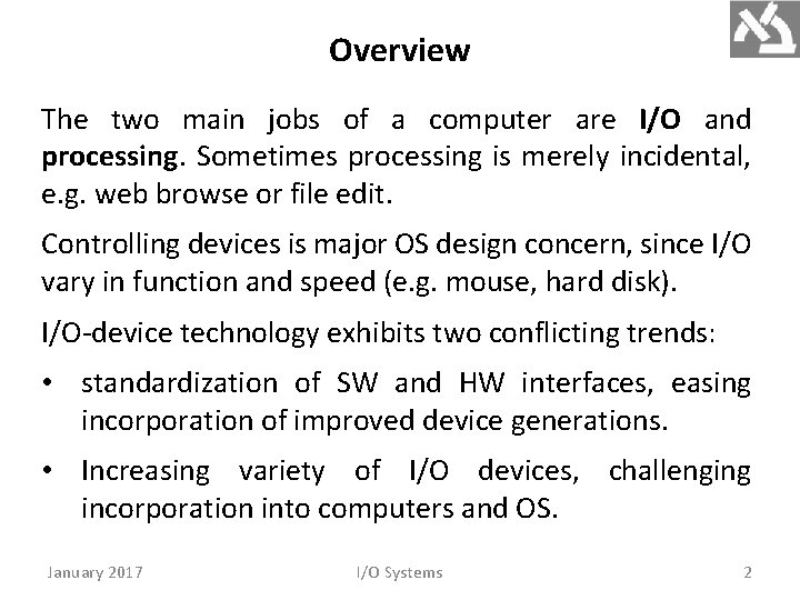 Overview The two main jobs of a computer are I/O and processing. Sometimes processing