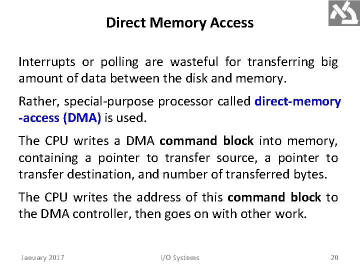 Direct Memory Access Interrupts or polling are wasteful for transferring big amount of data