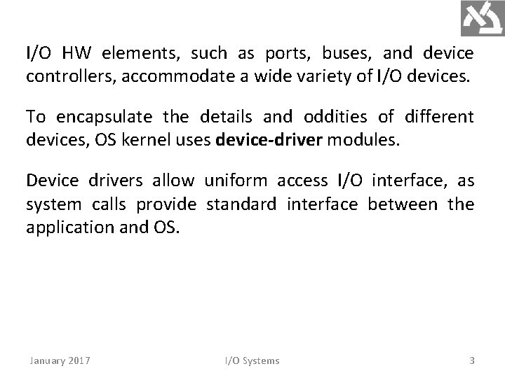 I/O HW elements, such as ports, buses, and device controllers, accommodate a wide variety