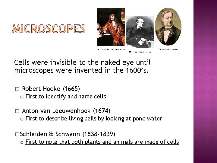 Cells were invisible to the naked eye until microscopes were invented in the 1600’s.