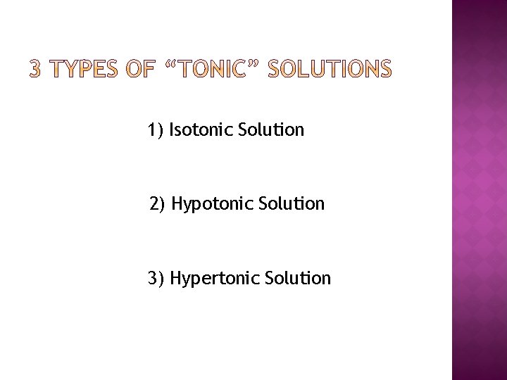 1) Isotonic Solution 2) Hypotonic Solution 3) Hypertonic Solution 
