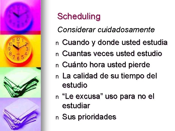 Scheduling Considerar cuidadosamente n n n Cuando y donde usted estudia Cuantas veces usted
