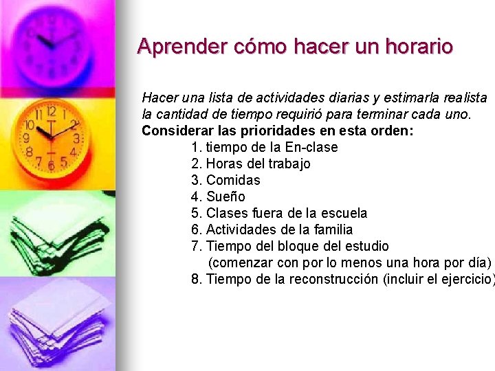 Aprender cómo hacer un horario Hacer una lista de actividades diarias y estimarla realista