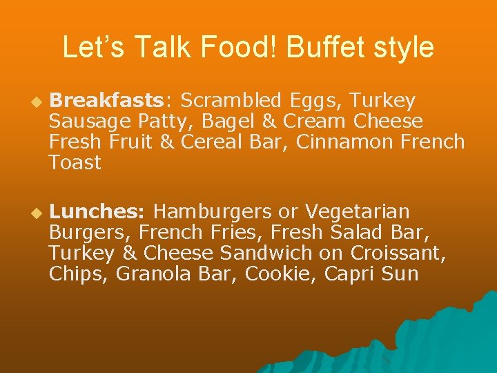 Let’s Talk Food! Buffet style ◆ ◆ Breakfasts: Scrambled Eggs, Turkey Sausage Patty, Bagel