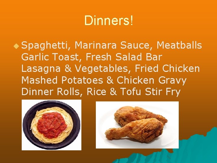Dinners! ◆ Spaghetti, Marinara Sauce, Meatballs Garlic Toast, Fresh Salad Bar Lasagna & Vegetables,