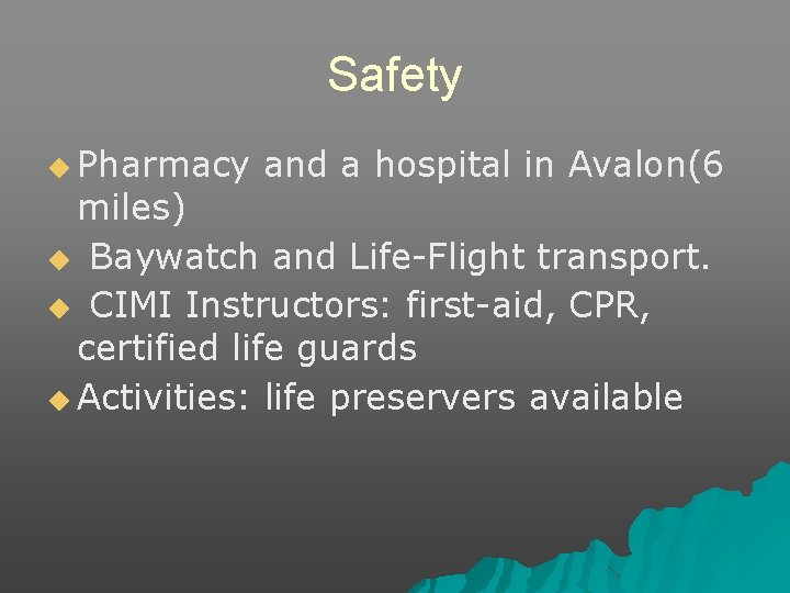 Safety ◆ Pharmacy and a hospital in Avalon(6 miles) ◆ Baywatch and Life-Flight transport.