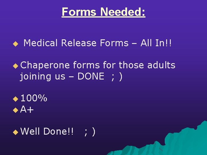 Forms Needed: ◆ Medical Release Forms – All In!! ◆ Chaperone forms for those