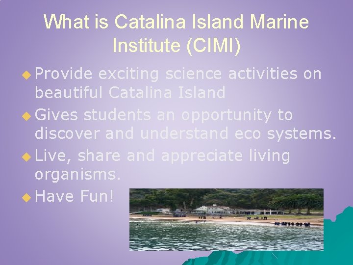 What is Catalina Island Marine Institute (CIMI) ◆ Provide exciting science activities on beautiful