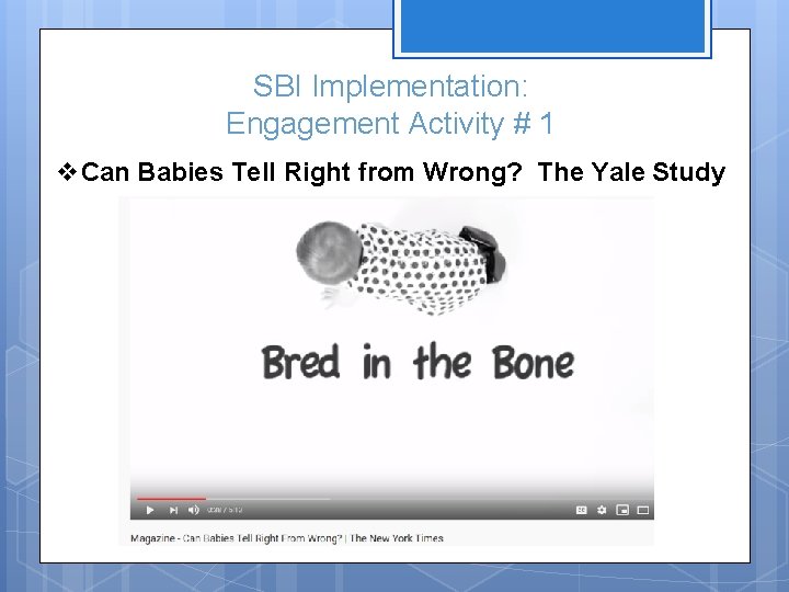 SBI Implementation: Engagement Activity # 1 v. Can Babies Tell Right from Wrong? The